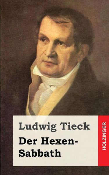 Der Hexen-sabbath - Ludwig Tieck - Books - Createspace - 9781482769098 - March 14, 2013