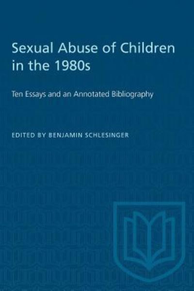 Cover for Benjamin Schlesinger · Sexual Abuse of Children in the 1980s Ten Essays and an Annotated Bibliography (Taschenbuch) (1986)