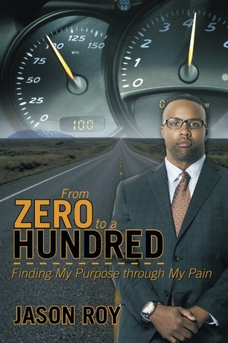Cover for Jason Roy · From Zero to a Hundred: Finding My Purpose Through My Pain (Paperback Book) (2014)