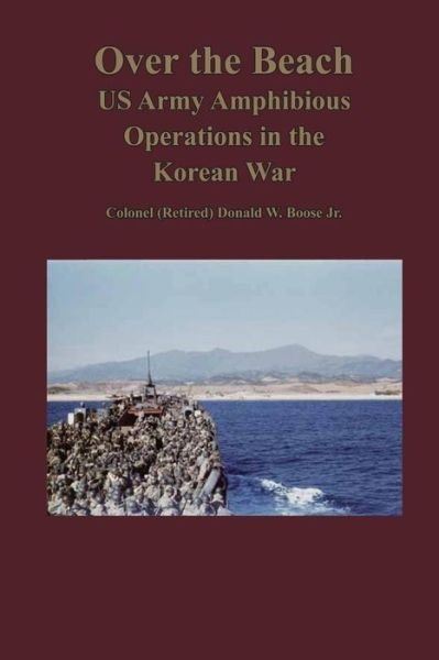 Cover for Boose, Jr Colonel (Retired) Donald W · Over the Beach: Us Army Amphibious Operations in the Korean War (Paperback Book) (2013)