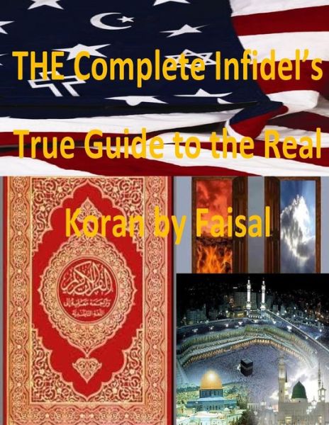 Cover for Mr Faisal Fahim · The Complete Infidel's True Guide to the Real Koran by Faisal (Paperback Book) (2014)