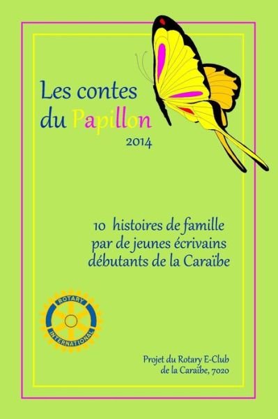 Cover for Rotary E-club Caribbean 7020 · Les Contes Du Papillon (2014): Histoires Ecrites Par Des Enfants Pour Des Enfants: Un Projet Du Rotary E-club Caribbean 7020 (Paperback Bog) (2014)