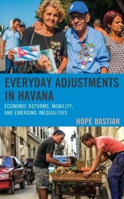 Cover for Hope Bastian · Everyday Adjustments in Havana: Economic Reforms, Mobility, and Emerging Inequalities - Lexington Studies on Cuba (Innbunden bok) (2018)