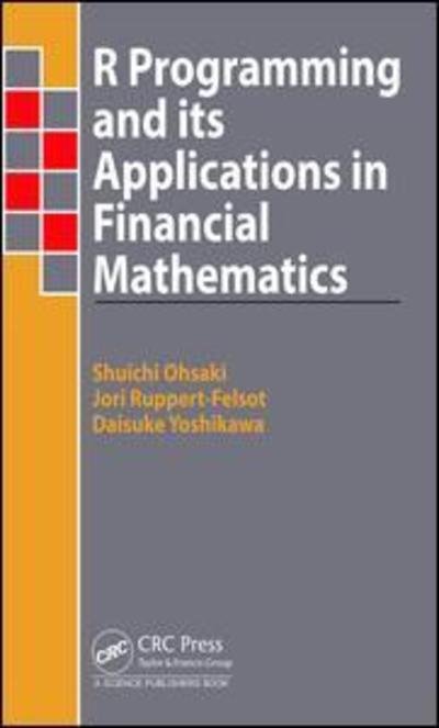 Cover for Ohsaki, Shuichi (Bank of America Merrill Lynch, Shinjuku-ku, Japan) · R Programming and Its Applications in Financial Mathematics (Innbunden bok) (2018)