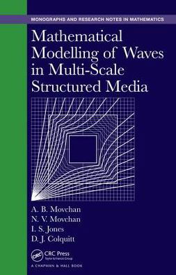 Cover for Movchan, Alexander B. (University of Liverpool, United Kingdom) · Mathematical Modelling of Waves in Multi-Scale Structured Media - Chapman &amp; Hall / CRC Monographs and Research Notes in Mathematics (Inbunden Bok) (2017)