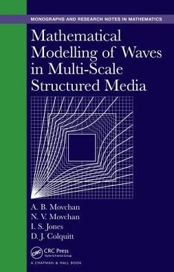 Cover for Movchan, Alexander B. (University of Liverpool, United Kingdom) · Mathematical Modelling of Waves in Multi-Scale Structured Media - Chapman &amp; Hall / CRC Monographs and Research Notes in Mathematics (Hardcover Book) (2017)