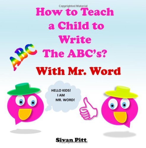 Cover for Sivan Pitt · How to Teach a Child to Write the Abc's?: Mr. Word Will Teach Your Child How to Write  the Abc'c! (Paperback Book) (2014)