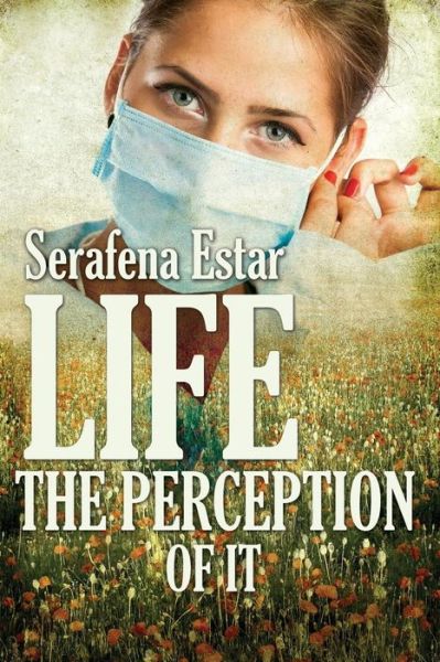 Cover for Serafena Estar · Life or the Perception of It (Paperback Book) (2014)