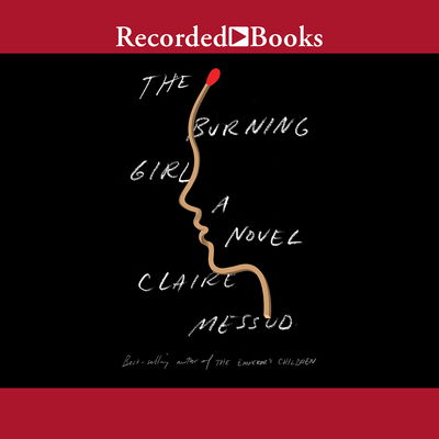 Cover for Claire Messud · The burning girl a novel (CD) [Unabridged. edition] (2017)