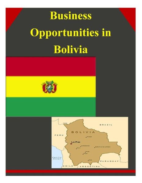 Business Opportunities in Bolivia - U.s. Department of Commerce - Books - CreateSpace Independent Publishing Platf - 9781502335098 - September 11, 2014