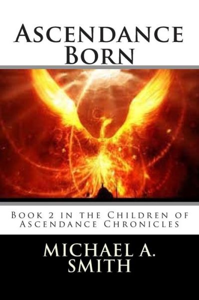 Cover for Michael a Smith · Ascendance Born: Book 2 in the Children of Ascendance Chronicles (Pocketbok) (2014)