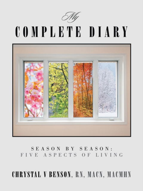 Cover for Benson Macn Macmhn, Chrystal V, RN · My Complete Diary: Season by Season: Five Aspects of Living (Paperback Book) (2018)