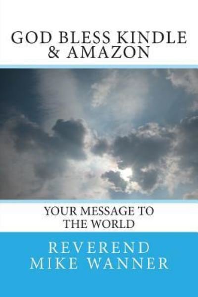 Cover for Reverend Mike Wanner · God Bless Kindle &amp; Amazon: Your Message to the World (Taschenbuch) (2015)