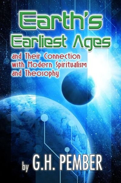 Cover for G H Pember · Earth's Earliest Ages: and Their Connection with Modern Spiritualism and Theosophy (Pocketbok) (2015)