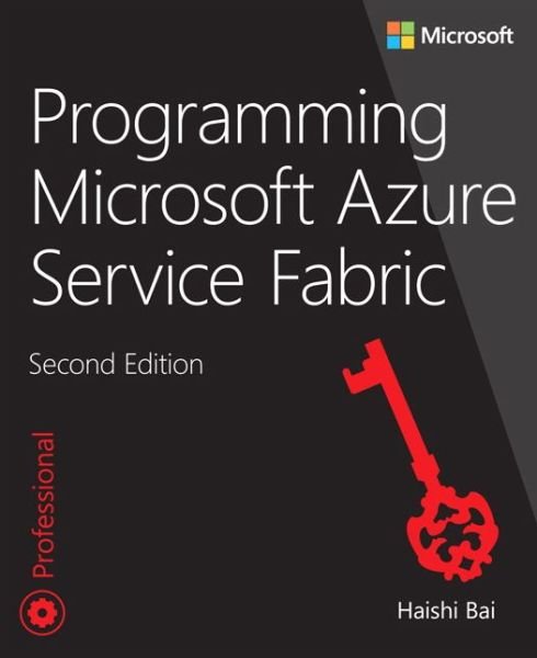 Programming Microsoft Azure Service Fabric - Developer Reference - Haishi Bai - Kirjat - Microsoft Press,U.S. - 9781509307098 - maanantai 17. syyskuuta 2018