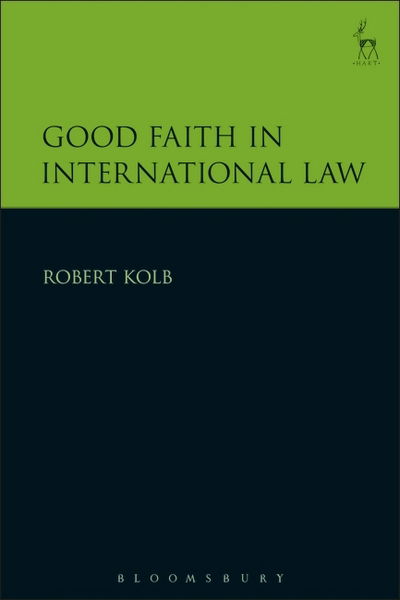 Cover for Kolb, Robert (University of Geneva, Switzerland) · Good Faith in International Law (Innbunden bok) (2017)