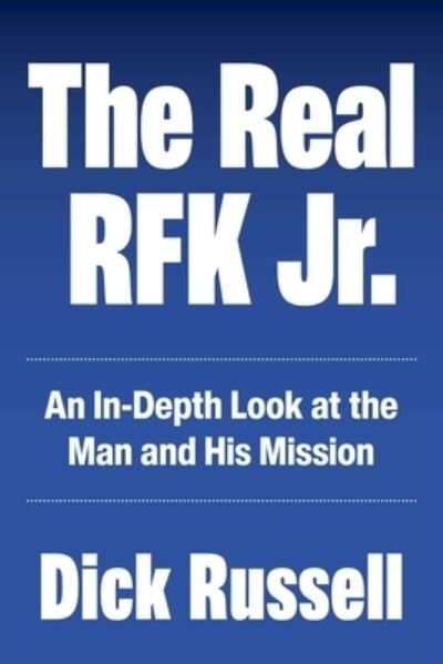 Cover for Dick Russell · The Real RFK Jr.: Trials of a Truth Warrior (Hardcover Book) (2023)