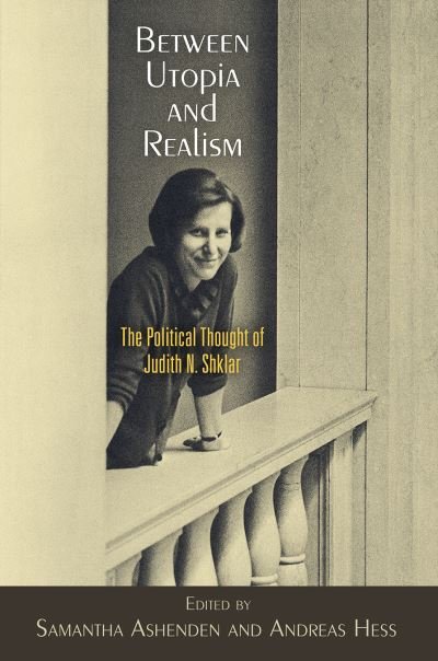 Between Utopia and Realism: The Political Thought of Judith N. Shklar - Haney Foundation Series (Paperback Book) (2024)