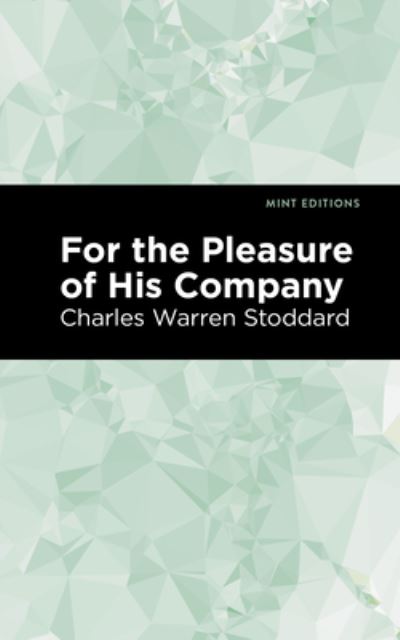 Cover for Charles Warren Stoddard · For the Pleasure of His Company: An Affair of the Misty City - Mint Editions (Inbunden Bok) (2021)