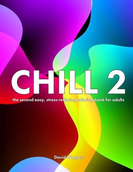Cover for David Wagner · Chill 2: the Second Easy, Stress-reducing Coloring Book for Adults (Paperback Book) (2015)