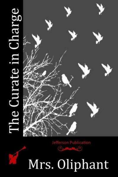 The Curate in Charge - Mrs Oliphant - Książki - Createspace Independent Publishing Platf - 9781517735098 - 23 października 2015