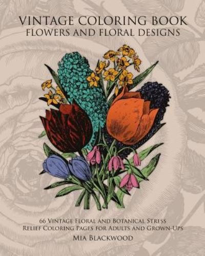 Cover for Mia Blackwood · Vintage Coloring Book Flowers and Floral Designs (Taschenbuch) (2015)