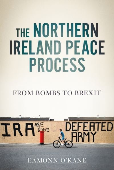Cover for Eamonn O'Kane · The Northern Ireland Peace Process: From Armed Conflict to Brexit - Manchester University Press (Paperback Book) (2024)
