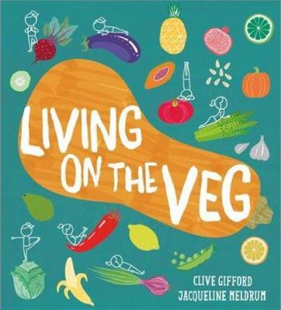 Cover for Clive Gifford · Living on the Veg: A kids' guide to life without meat (Hardcover bog) (2018)