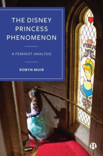 Cover for Muir, Robyn (University of Surrey) · The Disney Princess Phenomenon: A Feminist Analysis (Hardcover bog) (2023)