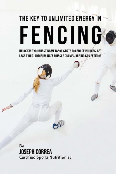 Cover for Correa (Certified Sports Nutritionist) · The Key to Unlimited Energy in Fencing (Paperback Book) (2016)