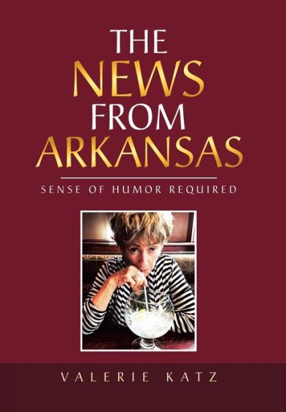 Cover for Valerie Katz · The News from Arkansas : Sense of Humor Required (Hardcover Book) (2018)