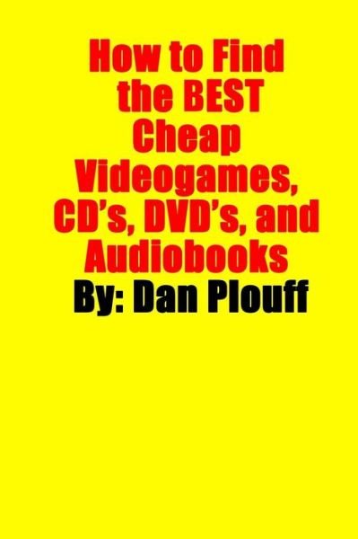 Cover for Plouff Dan Plouff · How to Find the Best Cheap Videogames, CD's, DVD's, and Audiobooks (Paperback Book) (2016)