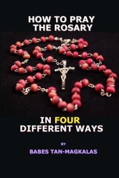 Cover for Babes Tan-Magkalas · How To Pray The Rosary In Four Different Ways (Paperback Book) (2016)