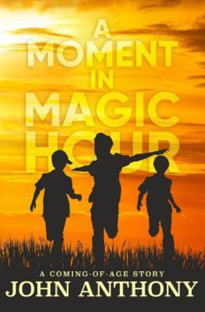 Cover for John Anthony · A Moment in Magic Hour : A Coming of Age Story (Pocketbok) (2016)