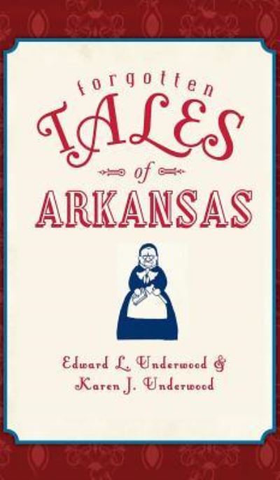 Cover for Edward L Underwood · Forgotten Tales of Arkansas (Hardcover Book) (2012)