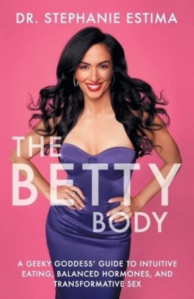 Cover for Stephanie Estima · The Betty Body: A Geeky Goddess' Guide to Intuitive Eating, Balanced Hormones, and Transformative Sex (Taschenbuch) (2021)