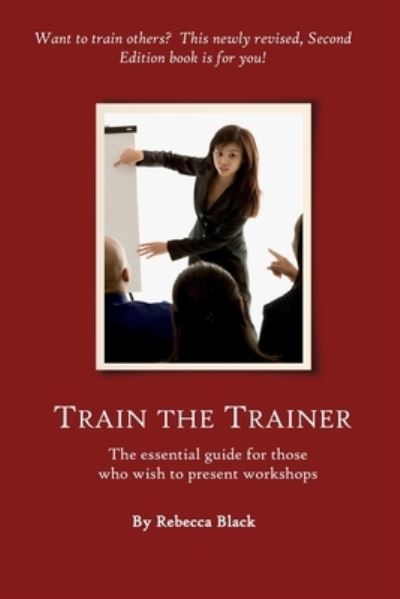 Train The Trainer Guide - Rebecca Black - Books - Createspace Independent Publishing Platf - 9781545257098 - April 13, 2017