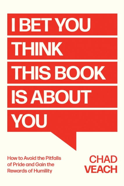 Cover for Chad Veach · I Bet You Think This Book Is About You: How to Avoid the Pitfalls of Pride and Gain the Rewards of Humility (Paperback Book) (2025)