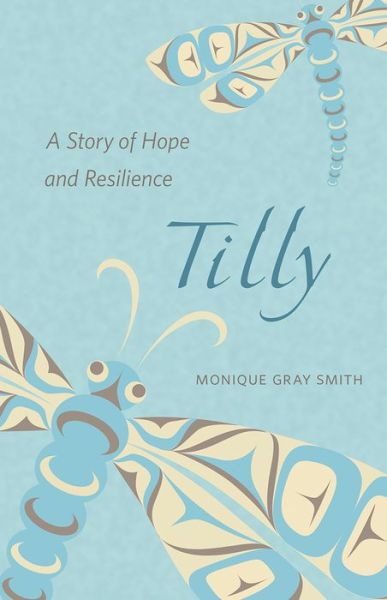 Cover for Monique Gray Smith · Tilly: a Story of Hope and Resilience (Paperback Book) [Second edition] (2014)