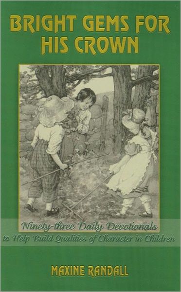 Bright Gems for His Crown: Ninety-three Daily Devotionals to Help Build Qualities of Character in Children - Maxine Randall - Bøger - Essence Publishing - 9781553065098 - 6. maj 2003