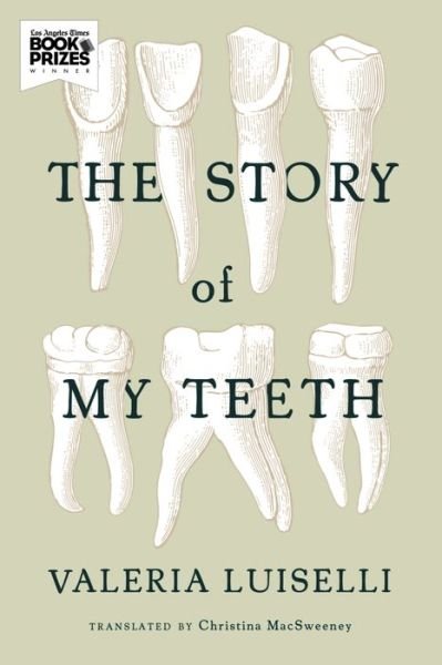 Cover for Valeria Luiselli · The Story of My Teeth (Paperback Book) (2015)