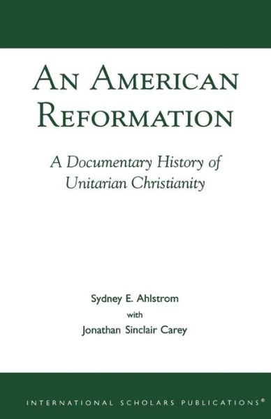 Cover for Sydney E. Ahlstrom · An American Reformation: A Documentary History of Unitarian Christianity (Paperback Book) (1999)