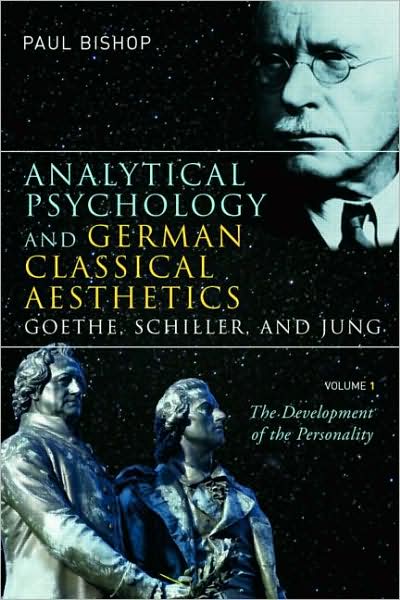 Cover for Paul Bishop · Analytical Psychology and German Classical Aesthetics: Goethe, Schiller, and Jung, Volume 1: The Development of the Personality (Paperback Book) (2007)