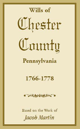 Wills of Chester County, Pennsylvania, 1766-1778 - Jacob Martin - Livres - Heritage Books Inc. - 9781585493098 - 1 mai 2009