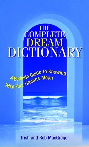 Cover for Trish MacGregor · The Complete Dream Dictionary: A Bedside Guide to Knowing What Your Dreams Mean (Paperback Book) (2004)