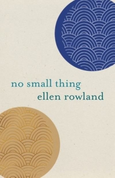 Cover for Ellen Rowland · No Small Thing (Book) (2023)