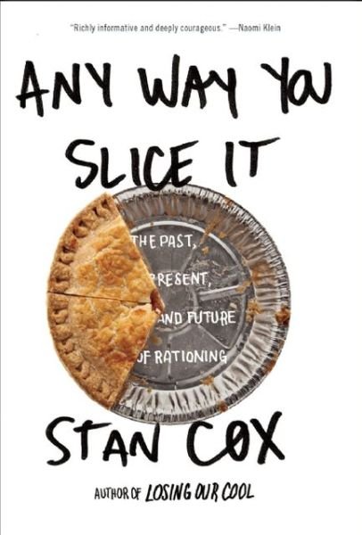 Cover for Stan Cox · Any Way You Slice It: the Past, Present, and Future of Rationing (Pocketbok) (2013)