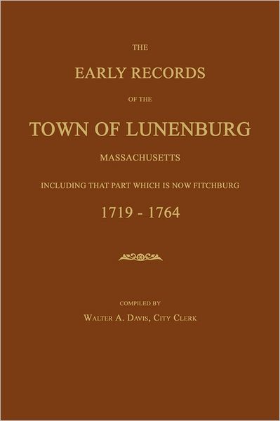 Cover for William a Davis · The Early Records of the Town of Lunenburg, Massachusetts, Including That Part Which is Now Fitchburg: 1719-1764 (Paperback Book) (2011)