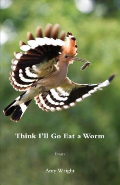 Cover for Amy Wright · Think I'll Go Eat a Worm (Paperback Book) (2019)