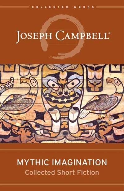 Mythic Imagination: Collected Short Fiction - Joseph Campbell - Bøger - New World Library - 9781608688098 - 10. juni 2022